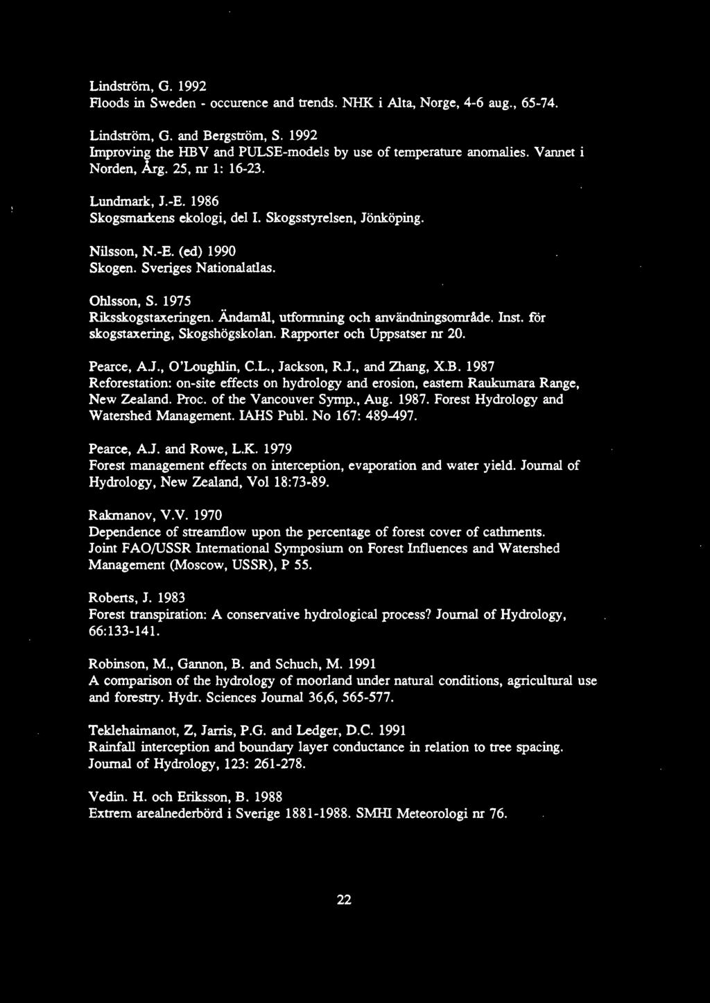 1975 Riksskogstaxeringen. Ändamål, utfonnning och användningsområde. Inst. för skogstaxering, Skogshögskolan. Rapponer och Uppsatser nr 20. Pearce, A.J., O'Loughlin, C.L., Jackson, R.J., and Zhang, X.
