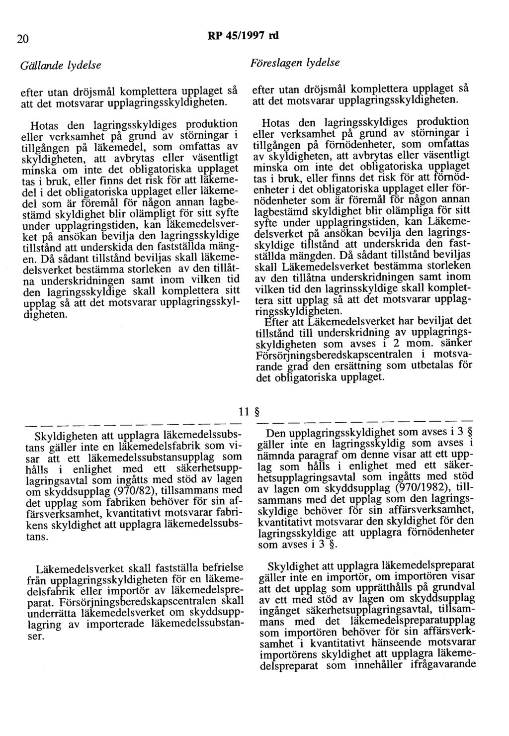 20 RP 45/1997 rd Gällande lydelse efter utan dröjsmål komplettera upplaget så att det motsvarar upplagringsskyldigheten.