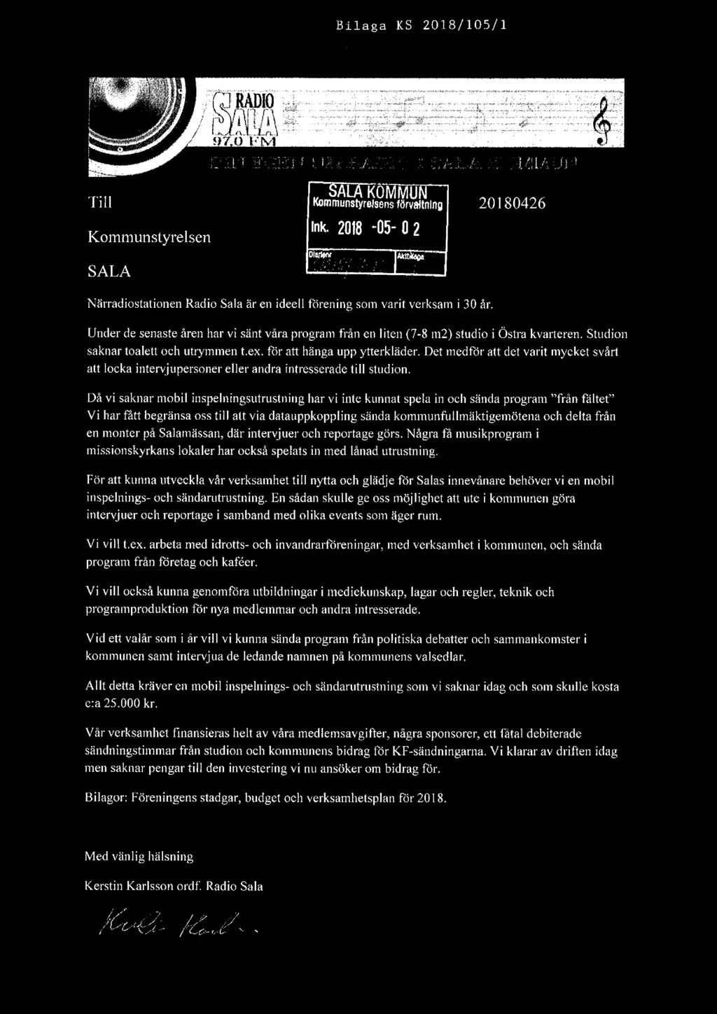 Bilaga KS 2018/105/1 fait ' Ti Kommuflswrelsgns förtlåltnlng 20180426 Kommunstyrelsen Ink. 2013 *05' 02 D. SALA ' fr?. ra; Närradiostationen Radio Sala är en ideell förening som varit verksam i 30 år.