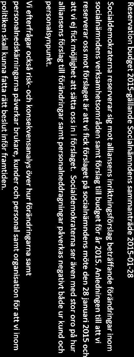 Socialdemokraterna i Övertorneå Reservation budget 2015-gällande s sammanträde 2015-01-28 Socialdemokraterna reserverar sig mot alliansens inriktningsförslag beträffande förändringar inom