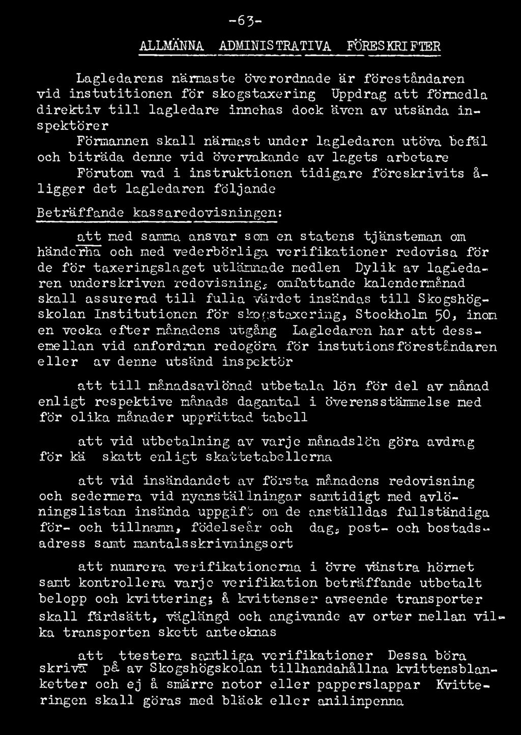 -63- ALLMÄNNA ADMINISTRATIVA FÖRESKRIFTER Lagledarens närmaste överordnade är föreståndaren vid instutitionen för skogstaxering.