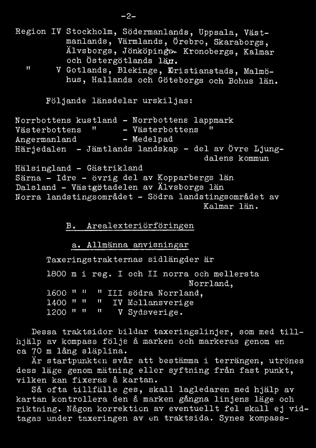 -2- Region IV Stockholm, Södermanlands, Uppsala, Västmanlands, Värmlands, Örebro, Skaraborgs, Älvsborgs, Jönköpings- Kronobergs, Kalmar och Östergötlands län.