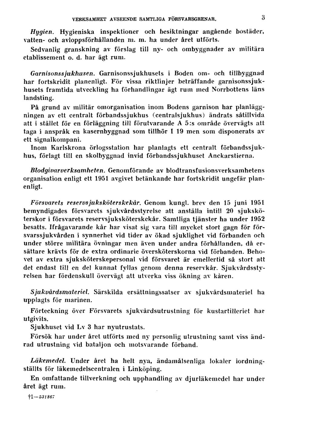 VERKSAMHET AVSEENDE SAMTLIGA FÖRSVARSGRENAR. 3 Hygien. Hygieniska inspektioner och besiktningar angående bostäder, vatten- och avloppsförhållanden m. m. ha under året utförts.