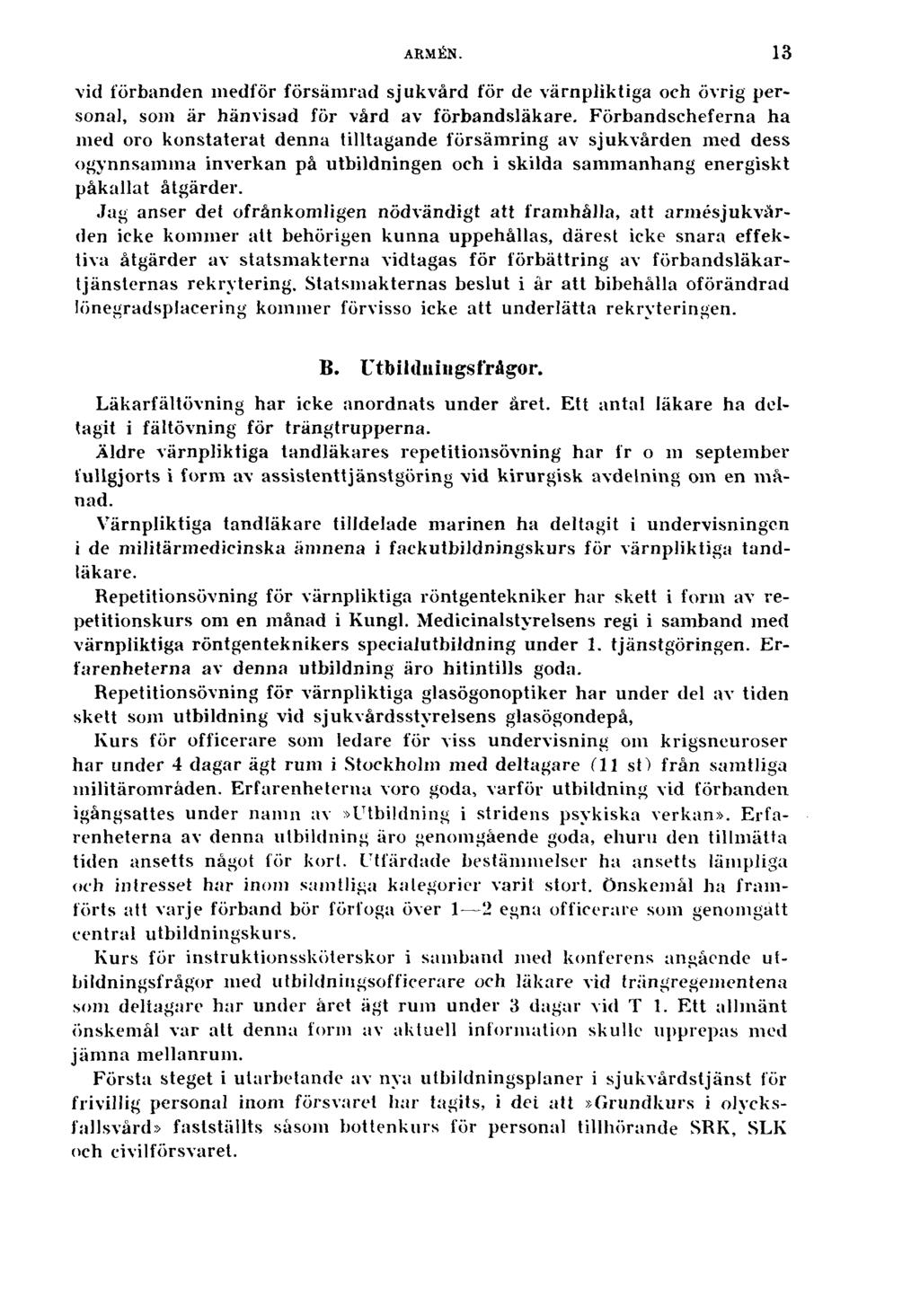 ARMÉN. 13 vid förbanden medför försämrad sjukvård för de värnpliktiga och övrig personal, som är hänvisad för vård av förbandsläkare.