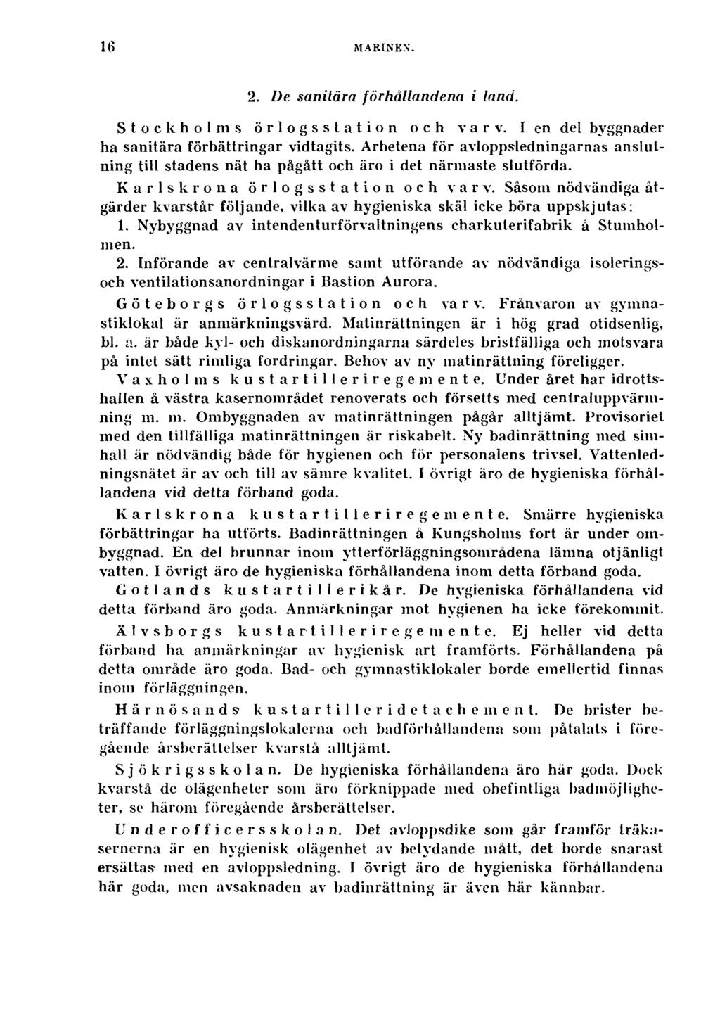 16 MARINEN. 2. De sanitära förhållandena i land. Stockholms örlogsstation och varv. I en del byggnader ha sanitära förbättringar vidtagits.