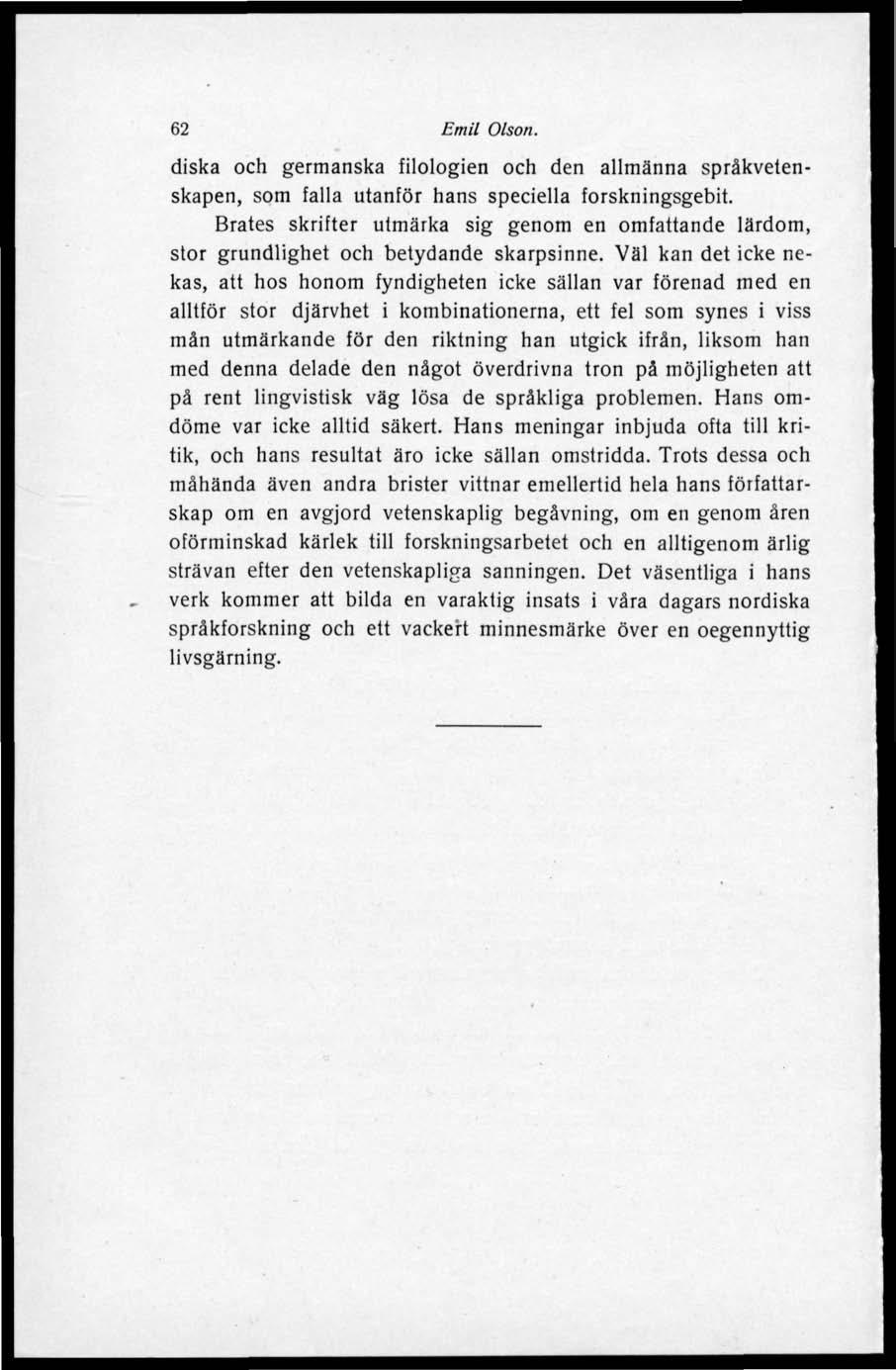 62 Emil Olson. diska och germanska biologien och den allmänna språkvetenskapen, som falla utanför hans speciella forskningsgebit.