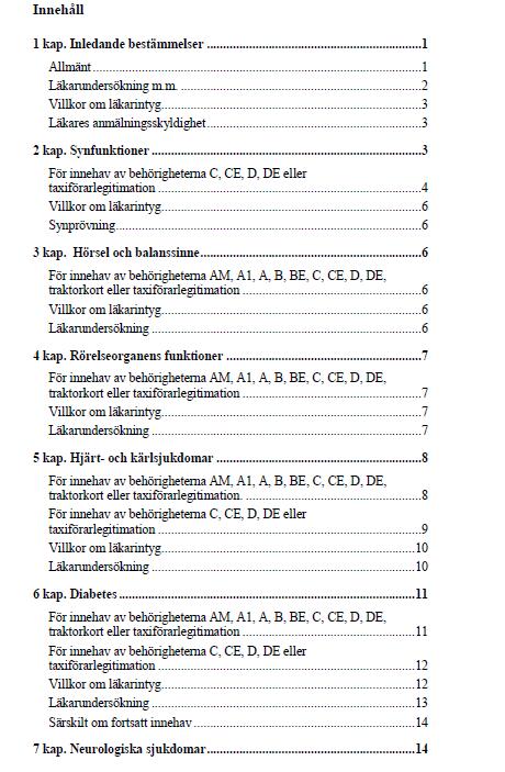 Transportstyrelsens författningssamling Ökande trafikmedicinska krav Grupp I AM (Moped klass I, moped klass II traktor, motorredskap klass II) A1 (Lätt