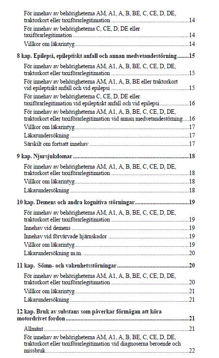 släp Grupp III D Buss DE Buss med släp Taxiförarlegitimation Yrkesmässig trafik Begränsad möjlighet att kompensera Hanterar fordon med hög vikt Farligt gods?