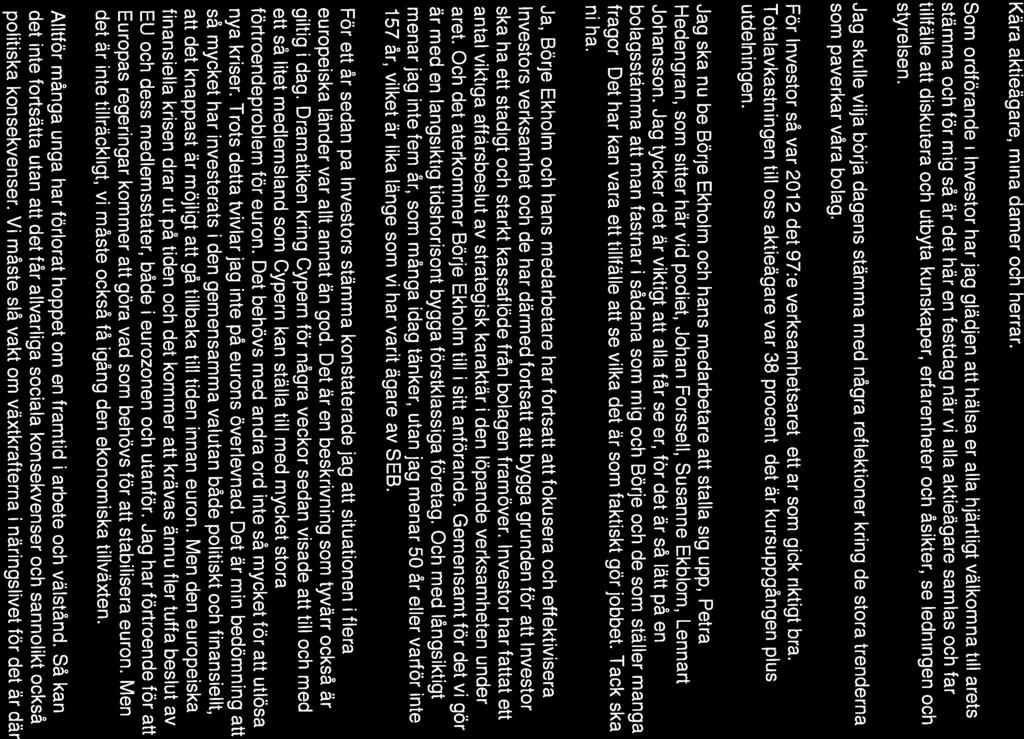 (Bilacia 1) nves[or Styrelsens ordförande Jacob Wallenbergs inledande anförande vid årsstämman i Investor AB den 15 april 2013 Kära aktieägare, mina damer och herrar Som ordförande i Investor har jag