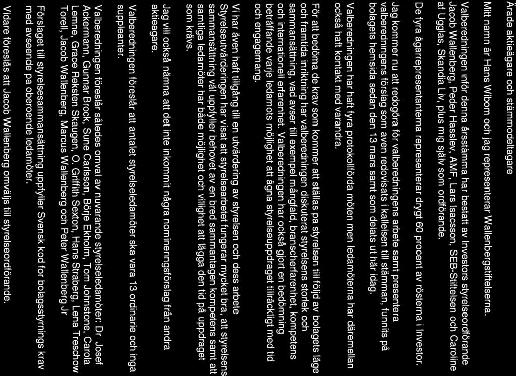 (BiIaQa 7) Dnves[or Valberedningens ordförande Hans Wiboms redogörelse för valberedningens arbete vid årsstämman i Investor AB den 15 april 2013 Ärade aktieägare och stämmodeltagare.