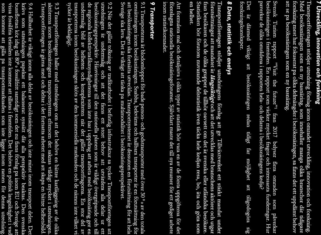 TRANSPORTFÖRETAGEN 7 Utveckling, innvatin ch frskning Transprtföretagen stödjer utredning förslag inm mrådet utveckling, innvatin ch frskning.