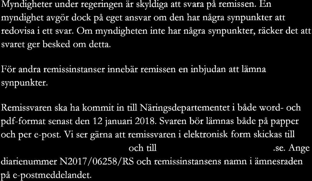 under regeringen är skyldiga att svara på remissen. En myndighet avgör dock på eget ansvar om den har några synpunkter att redovisa i ett svar.
