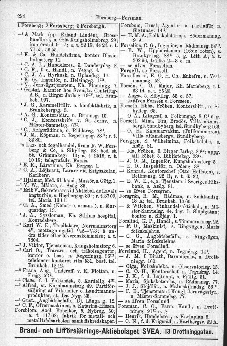 254., PorsbergcForsman. l Forsberg;. 2 Forssberg : 3 Forsbergh.. Forsbo?l, Ernst, Agentur Sigtunag, 14 I. o. partiaffär. n. _1 & Mark (pp. Erland Linden), Grosshandlare, n. G:la Kungsholmsbrog.