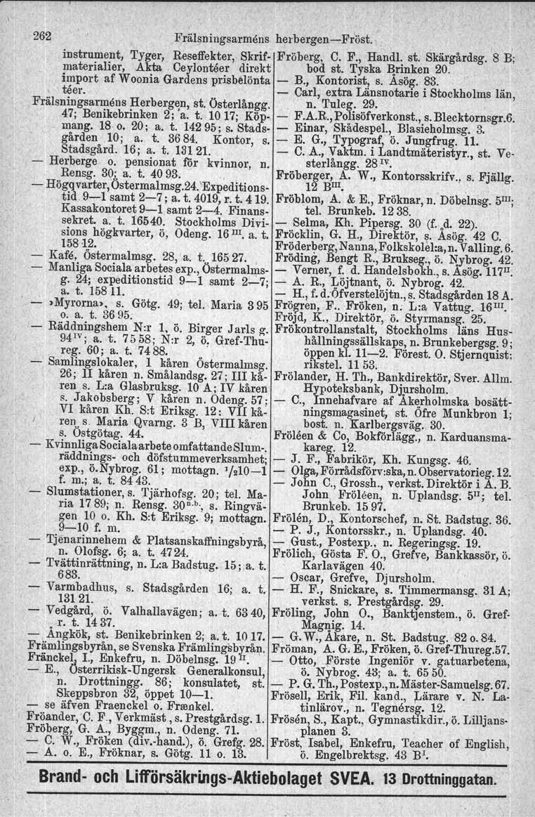 262 Frälsningsarmens. herbergensfröst.x, instrument, Tyger, Reseffekter, Skrif Fröberg, C. F., Handl. st. Skärgårdsg. 8 B; materialier, Akta, Ceylonteer direkt bod st. Tyska Brinken 20.