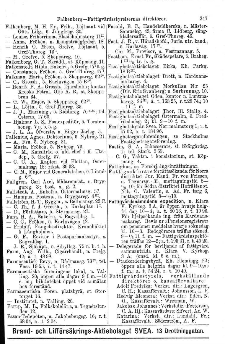 FalkenbergFattigvårdsstyrelsernas direktörer. 247 Falkenberg, M. H. Fr., Frih., Löjtnant vid Fasold, E. C., Handelsidkerska, n. Mäster Göta Lifg., ö. Jungfrug. 30. Samuelsg. 43, firma C.