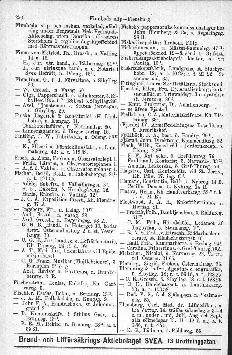 250 Finnboda slip e Flensburg; Finnboda slip och mekan, verkstad, afdel Fiskeby pappersbruks kommissions lager hos ning under Bergsunds Mek. Verkstads John Blomberg & Co, n. Regeringsg.