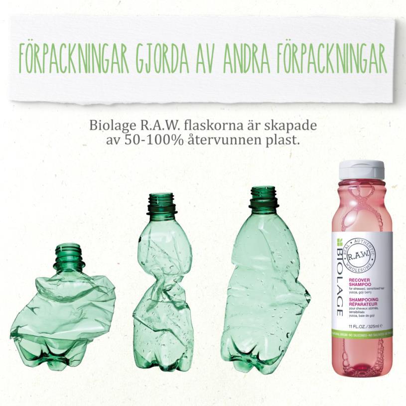 INFO PIC 2 Bra för miljön? Yes. Bra för ditt hår? Självklart. Varje Biolage R.A.W. flaska (ja, även Replenish Oil-Mist flaskan) är främställd av återvunnen plast.