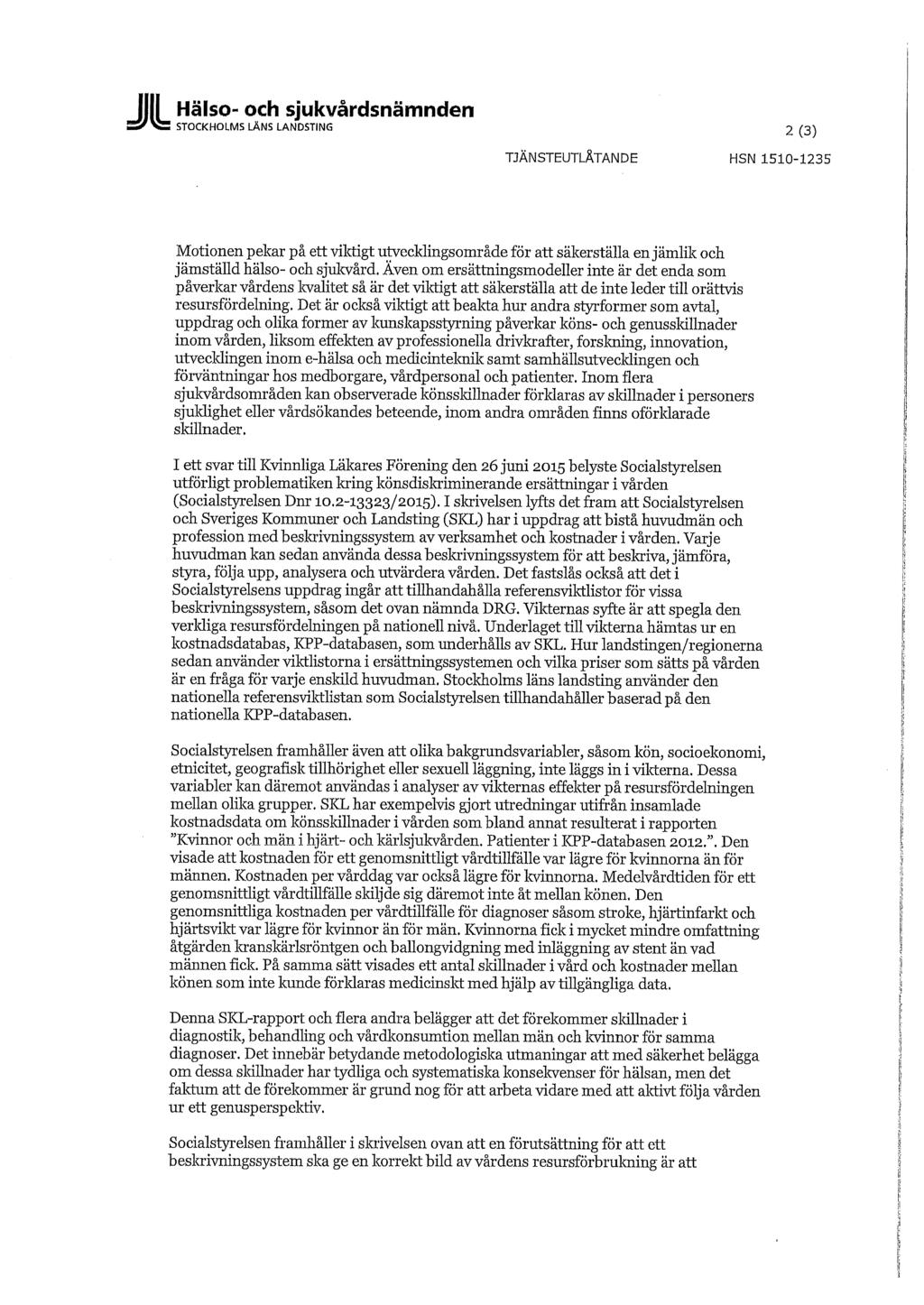 Jill Hälso- och sjukvårdsnämnden S^^e STOCKHOLMS LÄNS LANDSTING 2(3) TJÄNSTEUTLÅTANDE HSN 1510-1235 Motionen pekar på ett viktigt utvecklingsområde för att säkerställa en jämlik och jämställd hälso-