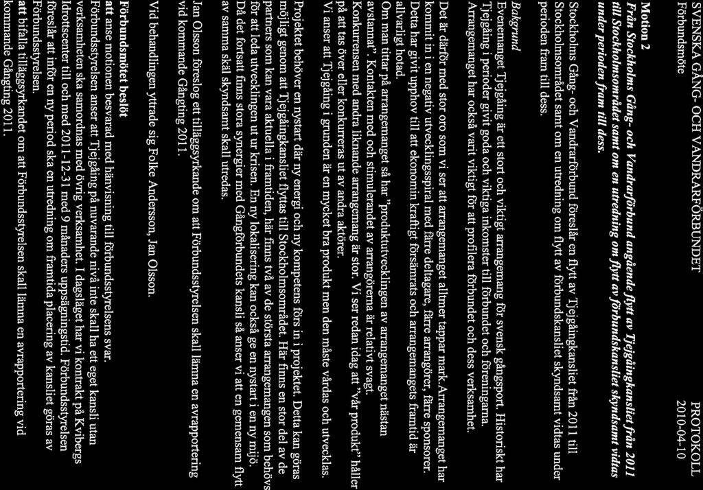 Motion 2 Från Stockholms Gång- och Vandrarförbund angående flytt av Tjejgåingkansliet från 2011 till Stockholmsområdet samt om en utredning om flytt avförbundskansliet skyndsamt vidtas under perioden
