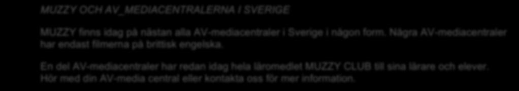 MUZZY OCH AV_MEDIACENTRALERNA I SVERIGE MUZZY finns idag på nästan alla AV-mediacentraler i Sverige i