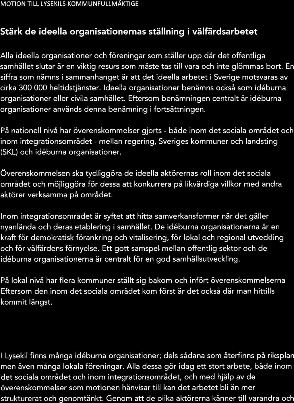 ) Liberqlerno MOTION TILL LYSEKILS KOMMUNFULLMAKTIGE Stärk de ideella organisationernas ställning i välfärdsarbetet Alla ideella organisationer och föreningar som ställer upp där det offentliga