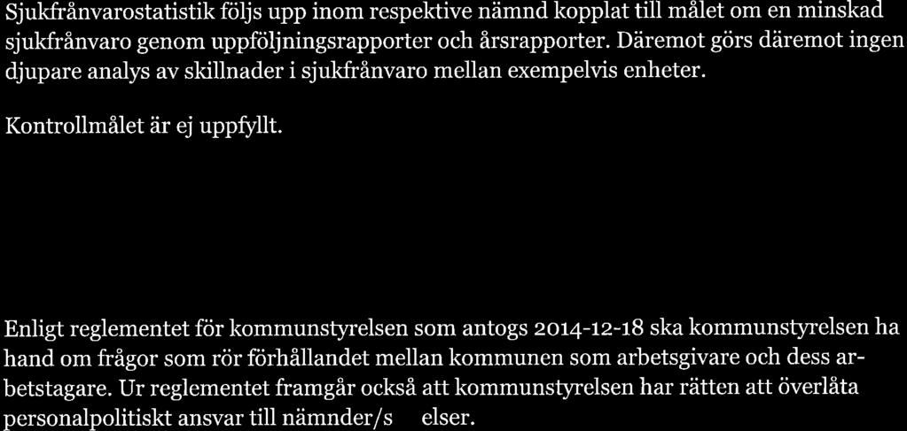 Ur reglementet framgår också att kommunstyrelsen har rätten att överlåta personalpolitiskt ansvar till nämnder/styrelser.