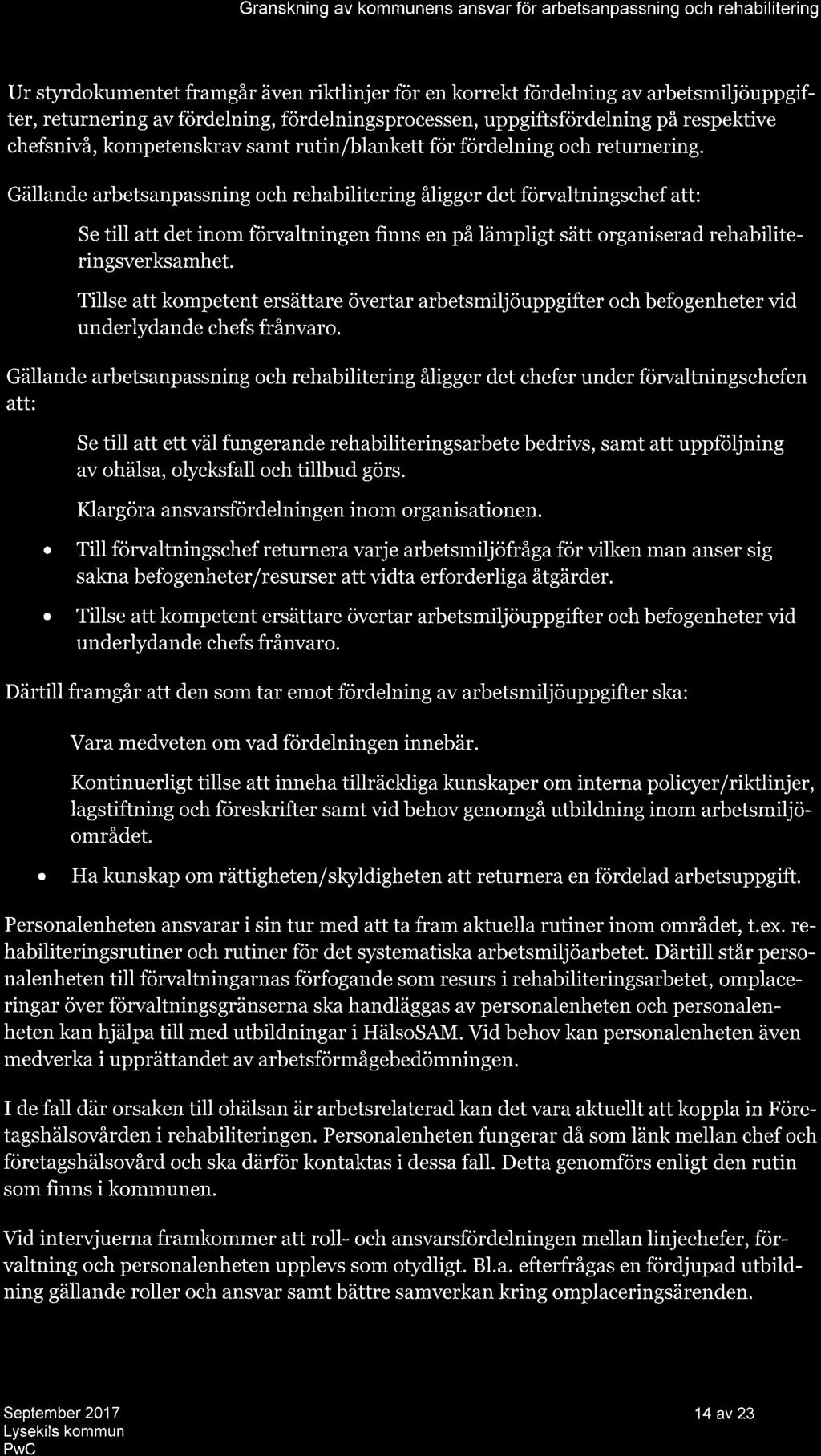 Granskning av kommunens ansvar för arbetsanpassning och rehabilitering Ur styrdokumentet framgår även riktlinjer för en korrekt fördelning av arbetsmiljöuppgifter, returnering av fördelning,