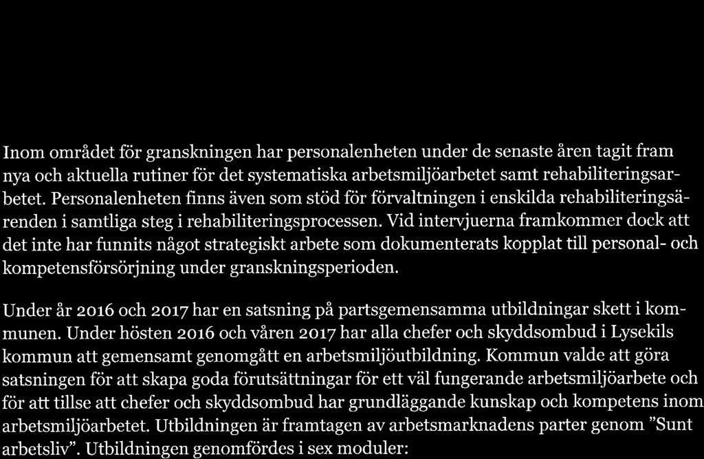 Bedömning Vi bedömer att det fînns tydliga beskrir,ningar av ansvarsfördelning för respektive roll vad gäller arbetsanpassning och rehabilitering.