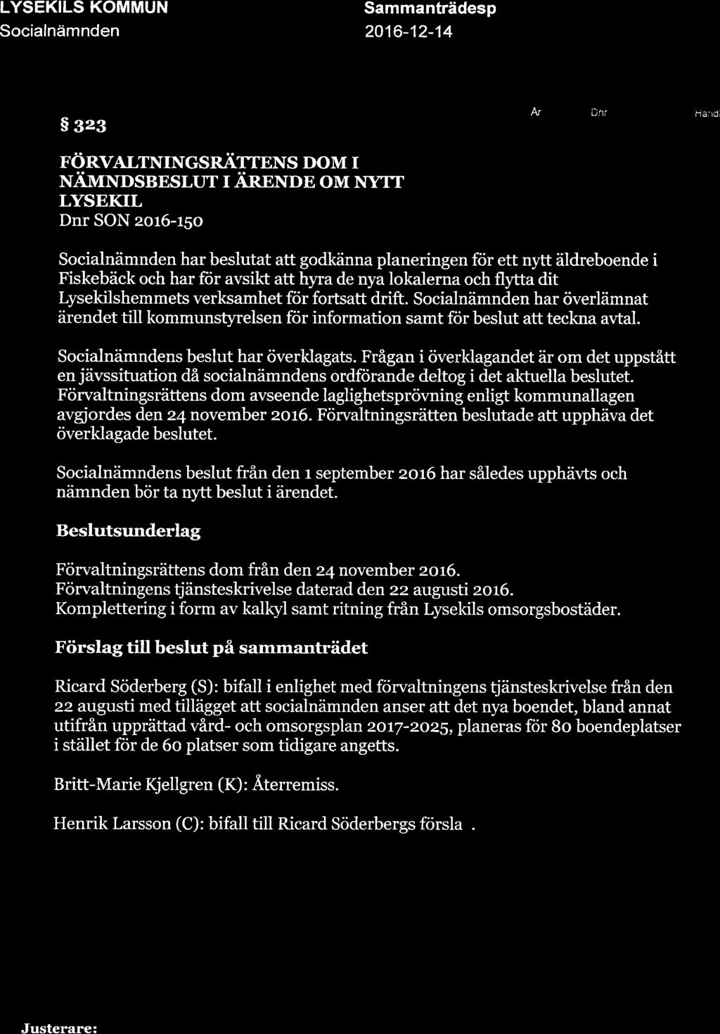 LYSEKILS KOMMUN Socialnämnden Sammanträdesp 2016-12-14 LYSTKTLS KüiUMblN REGISTRATUREN $ gzg rönver-nvrncsrti^trens DoM r NÄVTTvoSBESLUT r Ännwog om NYTT LYSEKIL Dnr SON zo16-15o I FISKBBÄCK k-y,^-