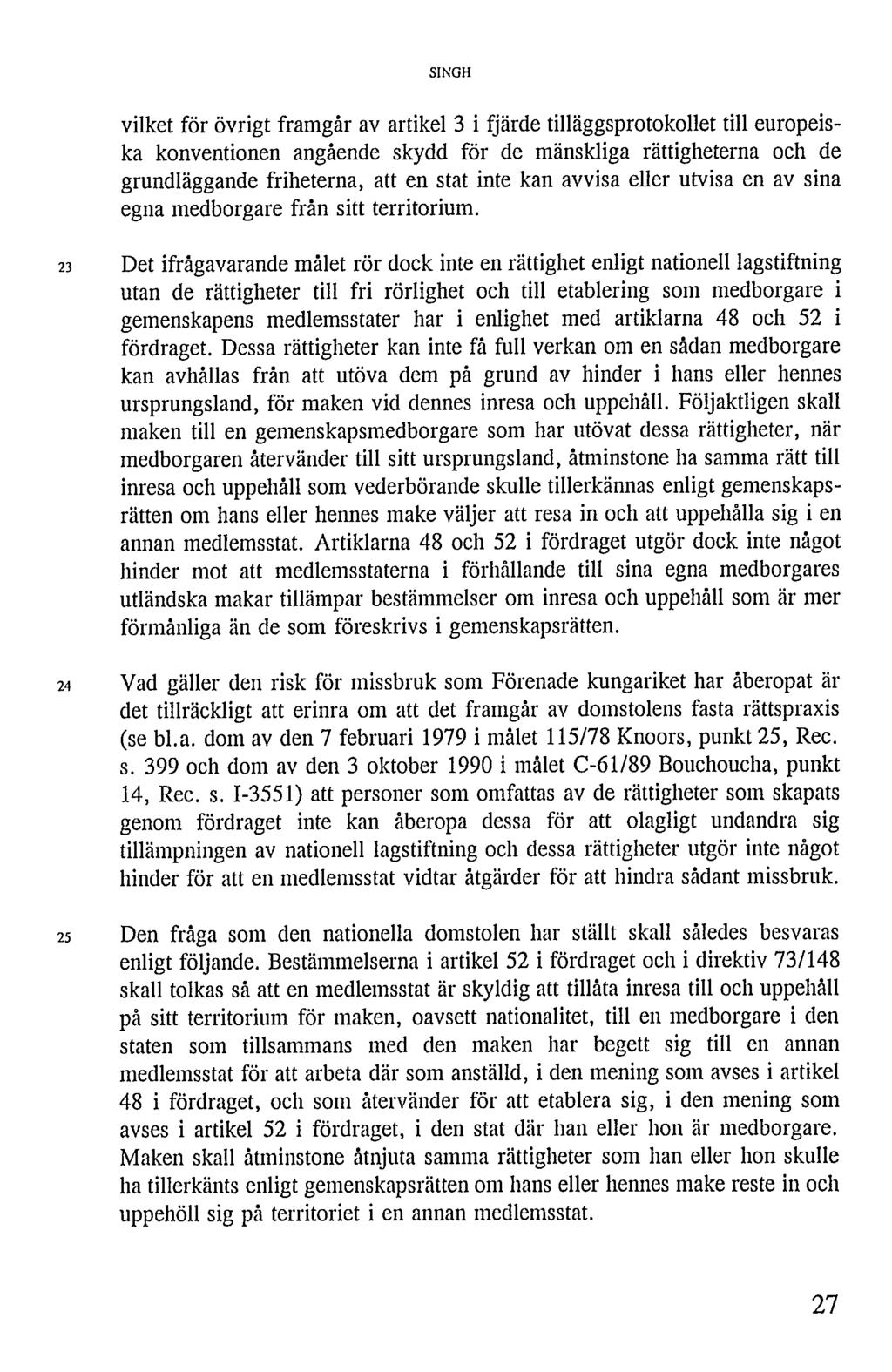 vilket för övrigt framgår av artikel 3 i fjärde tilläggsprotokollet till europeiska konventionen angående skydd för de mänskliga rättigheterna och de grundläggande friheterna, att en stat inte kan