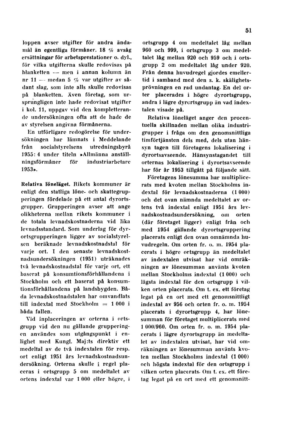 51 loppen avser utgifter för andra ändamål än egentliga förmåner. 18 % avsåg ersättningar för arbetsprestationer o. dyl.