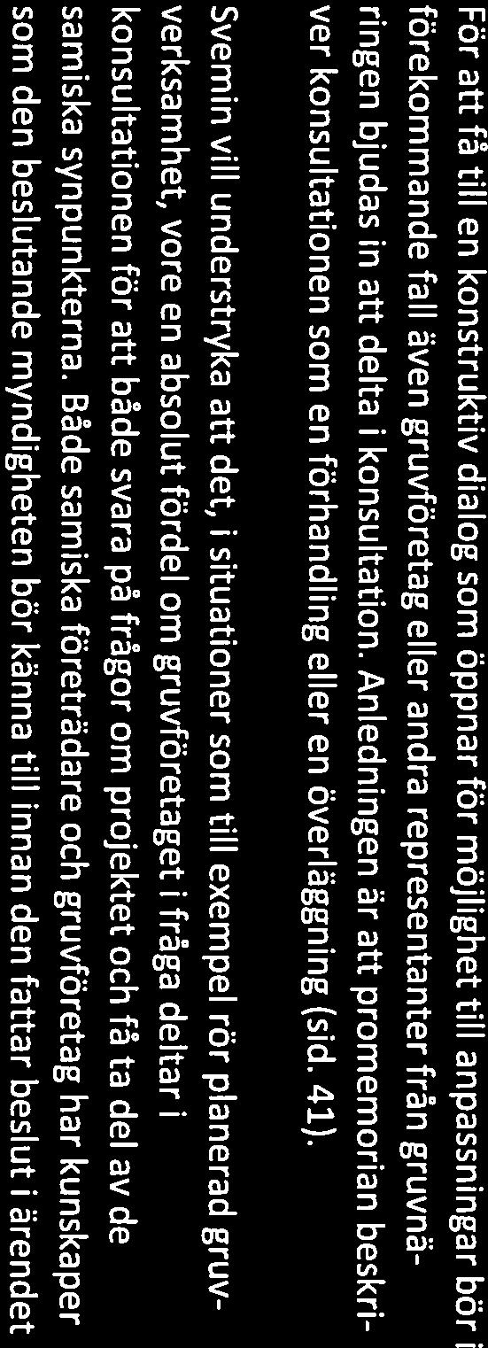 Svemin vill understryka att det, i situationer som till exempel rör planerad gruv verksamhet, vore en absolut fördel om gruvföretaget ifråga deltar i konsultationen för att både svara på frågor om