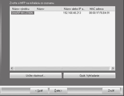 Keď je nainštalovaný ovládač Sharp Advanced Printing Language alebo ovládač PC-Fax, táto inštalácia neprebehne. 1 Kliknite na tlačidlo [Ovládač tlačiarne]. 3 Tlačiarne pripojené k sieti sú vyhľadané.