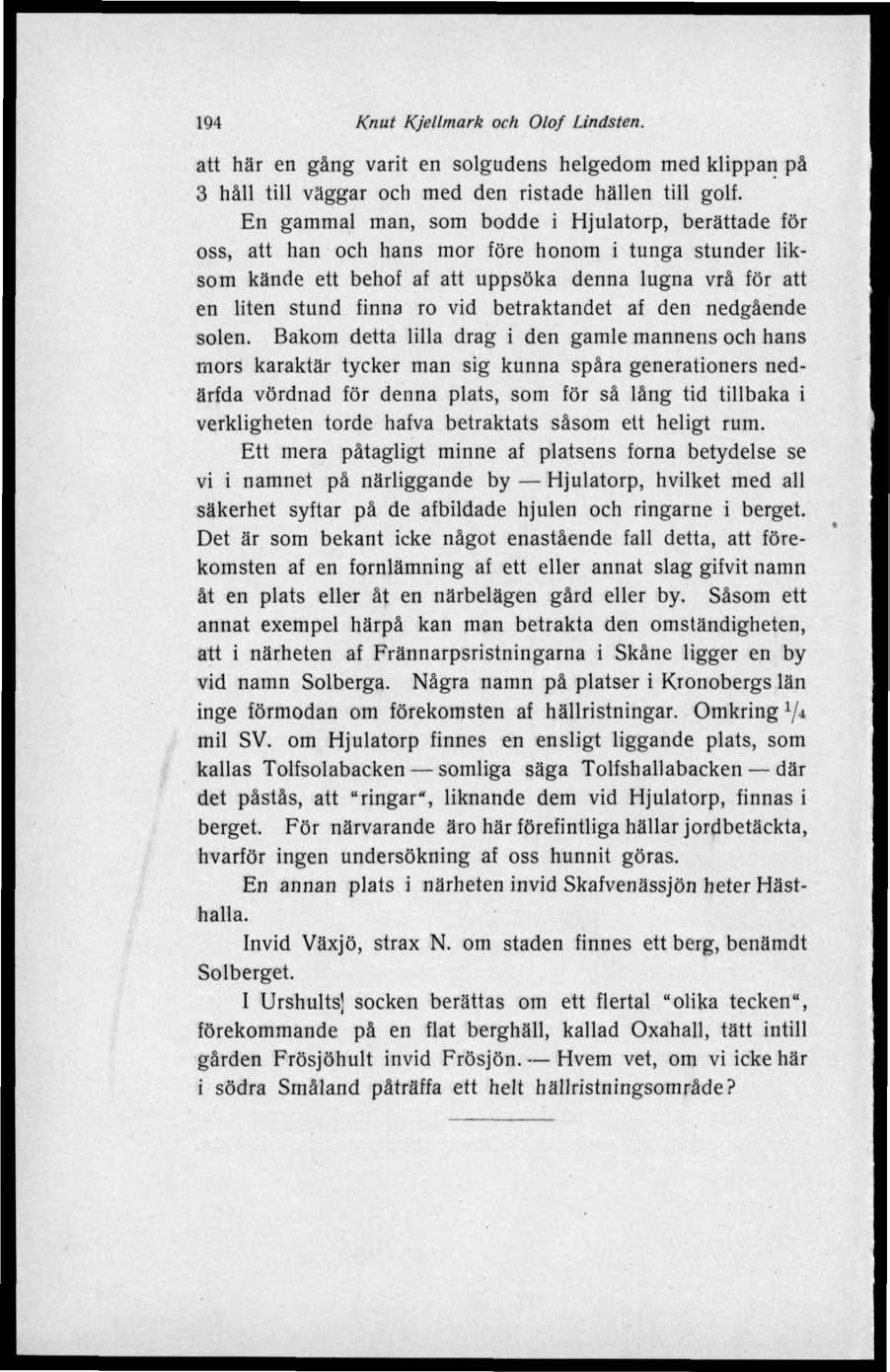 194 Knut Kjellmark och Olof Lindsten. att här en gång varit en solgudens helgedom med klippan på 3 håll till väggar och med den ristade hällen till golf.