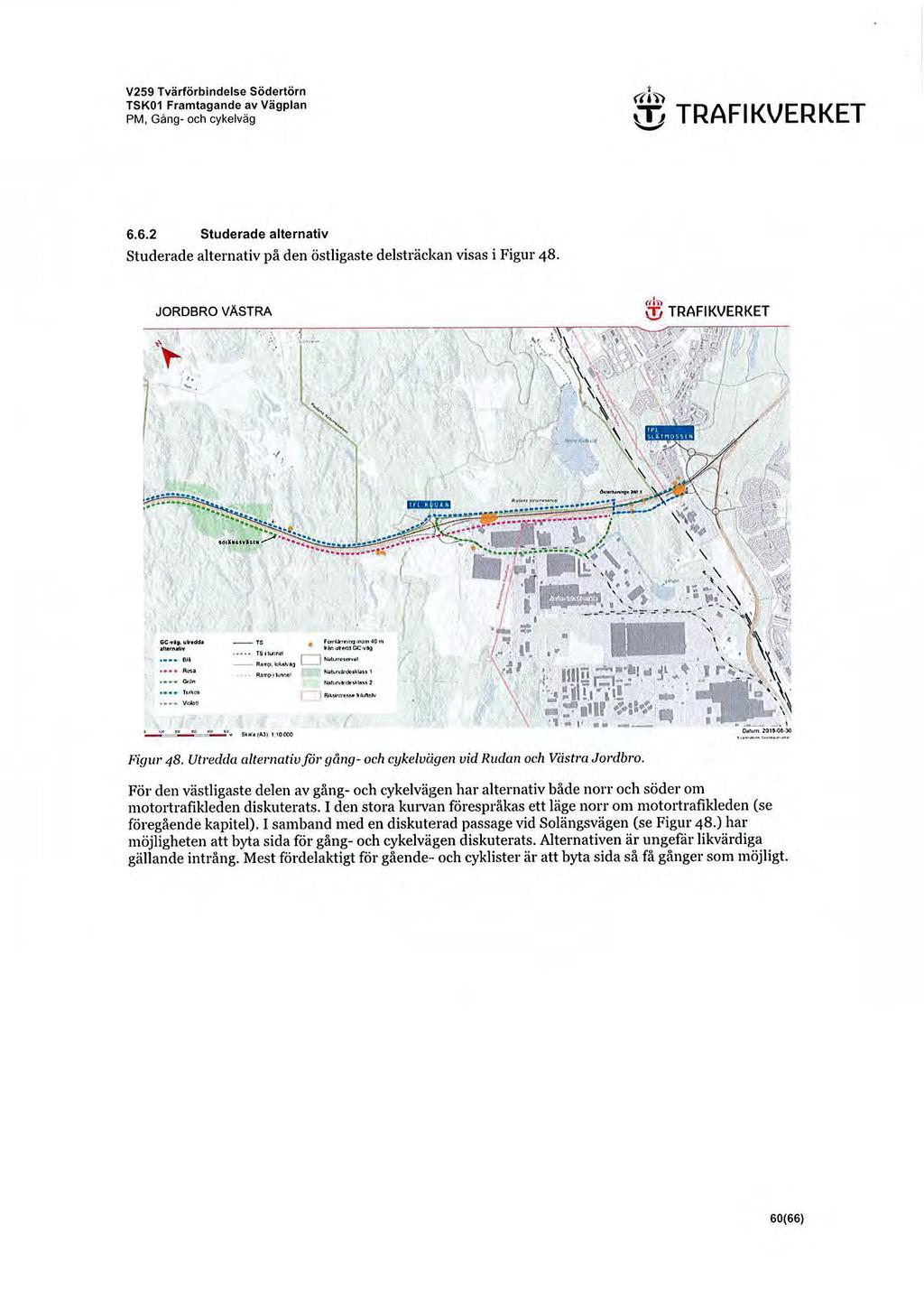 V259 Tvärförbindelse Södertörn TSK01 Framtagande av Vägplan PM, Gång- och cykelväg «1)) Qj TRAFIKVERKET 6.6.2 Studerade alternativ Studerade alternativ på den östligaste delsträckan visas i Figur 48.