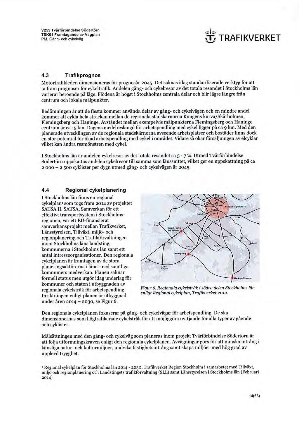 V259 Tvärförbi ndelse Södertörn TSK01 Framtagande av Vägplan PM, Gång- och cykelväg t «n) \!j TRAFIKVERKET 4.3 Trafikprognos Mot01trafikleden dimensioneras för prognosår 2045.