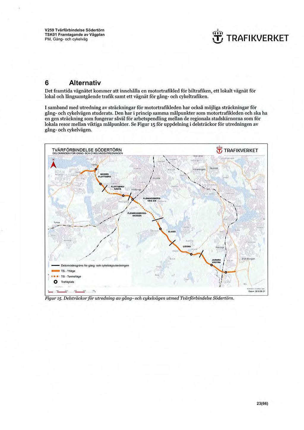 V259 Tvärförbindelse Södertörn TSK01 Framtagande av Vägplan PM, Gång- och cykelväg «ii'> \It TRAFIKVERKET 6 Alternativ Det framtida vägnätet kommer att innehålla,en mot01trafikled för biltrafiken,
