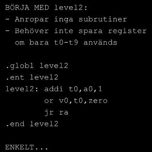 Samma subrutiner i assembler BÖRJA MED level2: - Anropar inga subrutiner - Behöver inte spara register om bara t0-t9 används.globl level2.