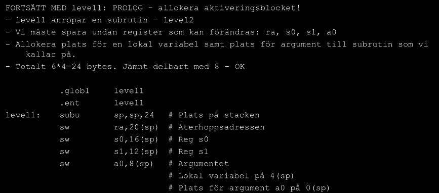 - level1 anropar en subrutin - level2 - Vi måste spara undan register som kan förändras: ra, s0, s1, a0 - Allokera plats för en lokal variabel