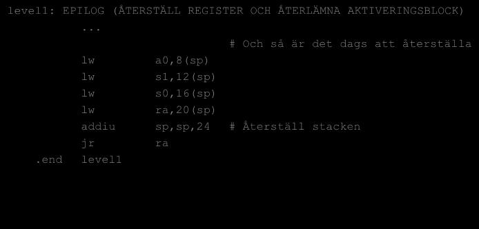 s0,4(sp) # Hämta igen (lite dumt, men...) nop addi s1,s0,4 # Beräkna a+4 or v0,s1,zero # Flytta s1 till v0.