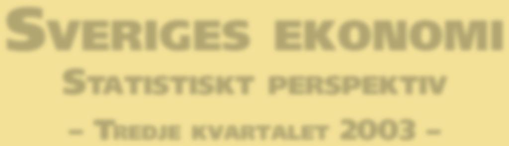 SVERIGES EKONOMI STATISTISKT PERSPEKTIV TREDJE KVARTALET 2003 Ur innehållet: Ljusning i den globala konjunkturbilden.