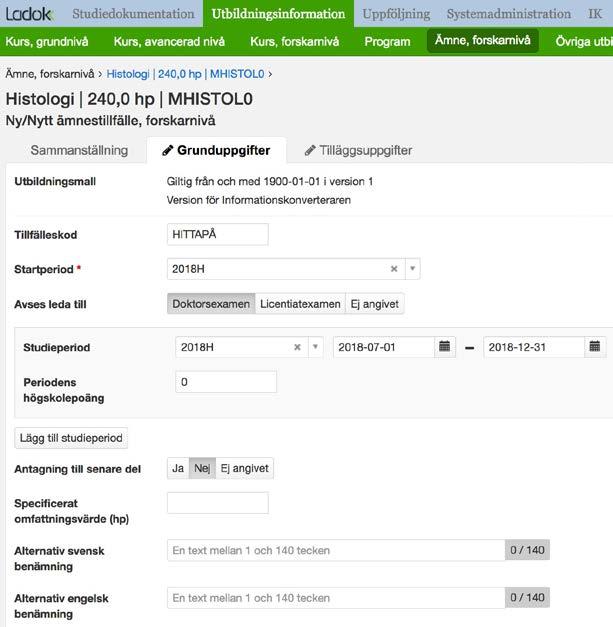 Antagning: Skapa ämnestillfälle 240 Ange Tillfälleskod Startperiod Avses leda till Doktor eller Lic.