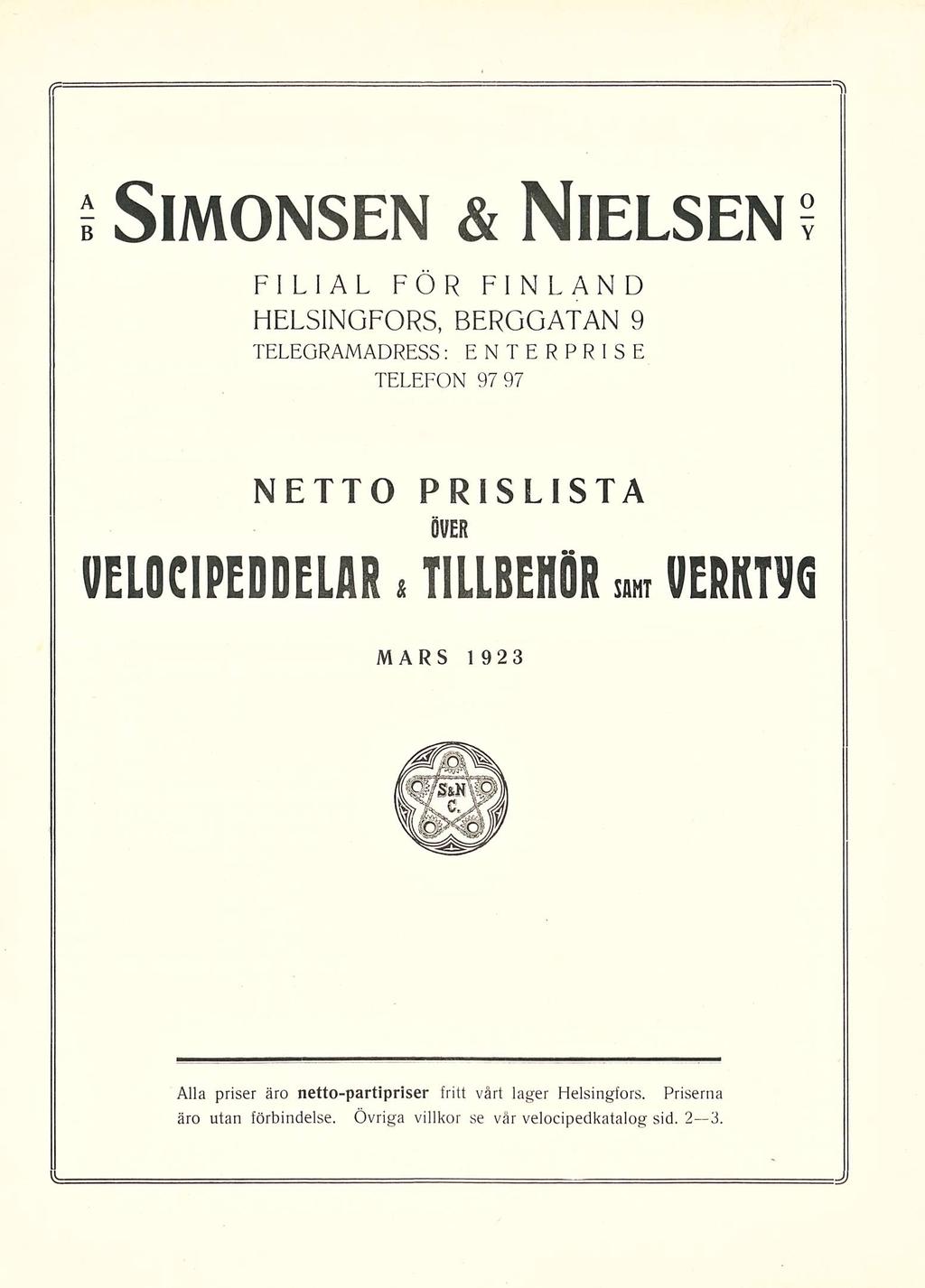 Simonsen & Nielsen FILIAL FÖR FINLAND HELSINGFORS BERGGATAN 9 TELEGRAMADRESS: ENTERPRISE TELEFON 97 97 VELOCIPEDDELAR & NETTO PRISLISTA ÖVER TILLBEHÖR