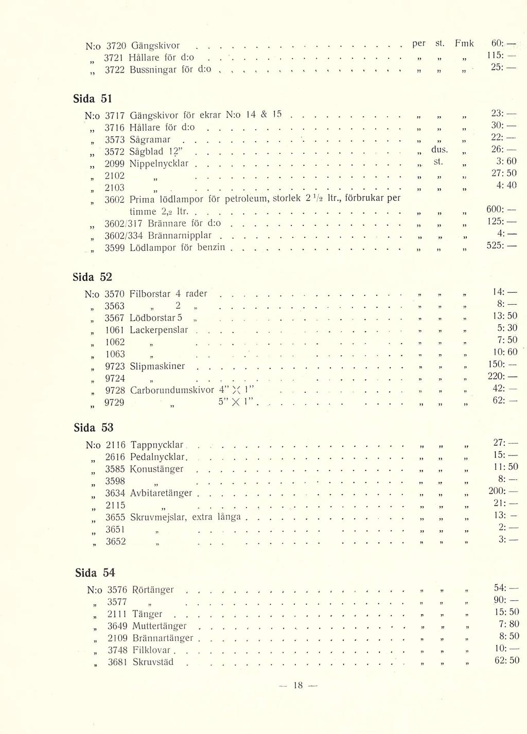 _ 3681 7: N;o 3720 Gängskivor per st Fmk 60: 3721 Hållare för d:o 115: 3722 Bussningar för d:o 25: Sida 51 23: 30: 27:50 4:40 600: 125: : 525: N:o 3717 Gängskivor för ekrar N:o 14 & 15 3716 Hållare