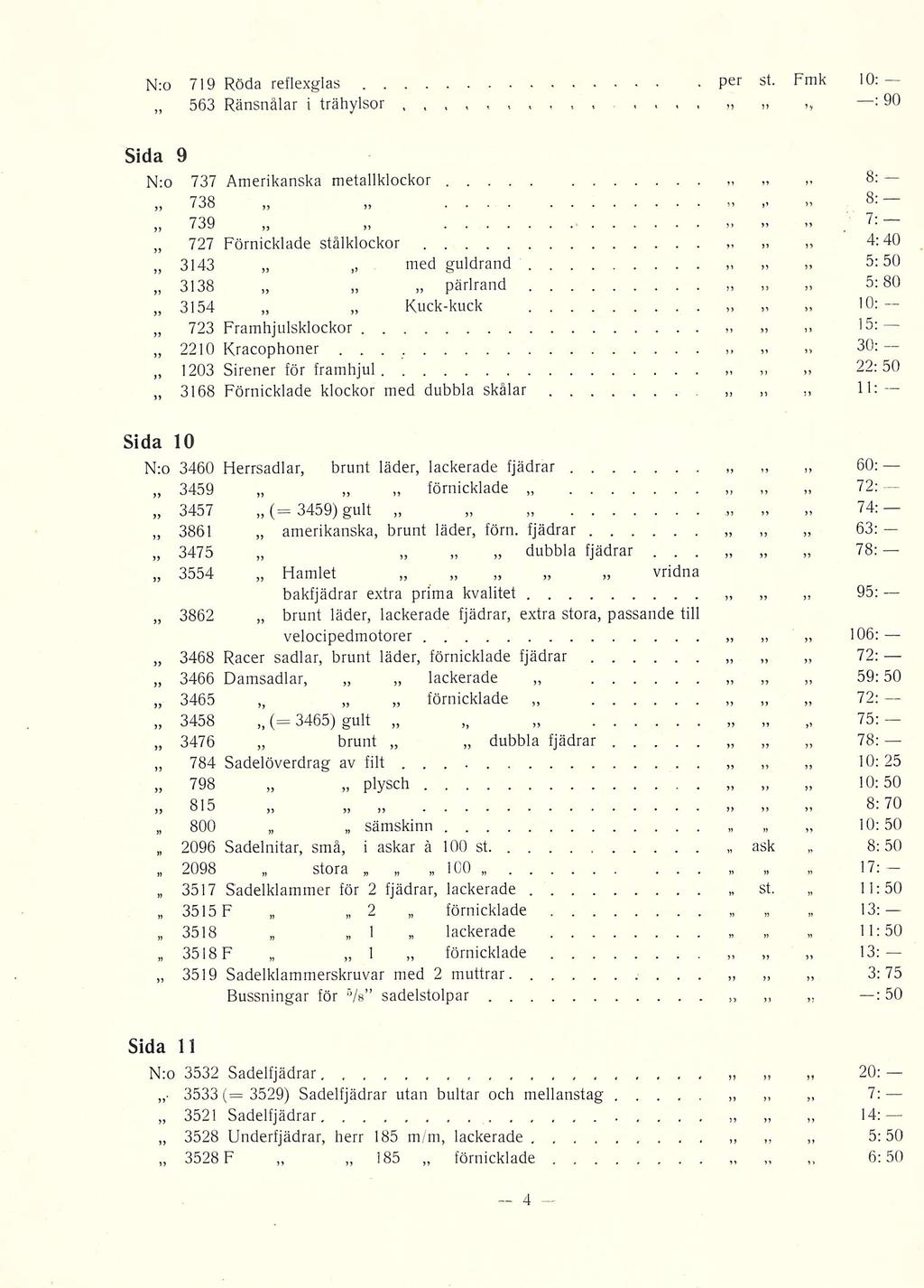 P N:o 719 Röda reflexglas 563 Ränsnålar i trähylsor er st '0: >, : 90 Sida 9 N:o 737 Amerikanska metallklockor 738 739 727 3143 3138 3154 723 2210 1203 3168 i > > 8:, 4:40 5:50 10: '5: 30: 22:50