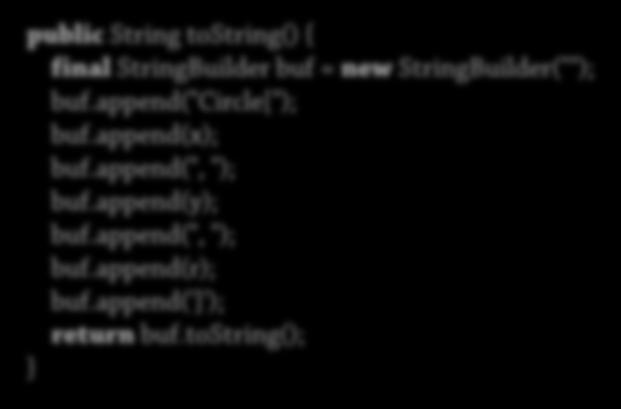 "Circle[" + x + ", " + y + ", " + r + ']'; public String tostring() { final StringBuilder