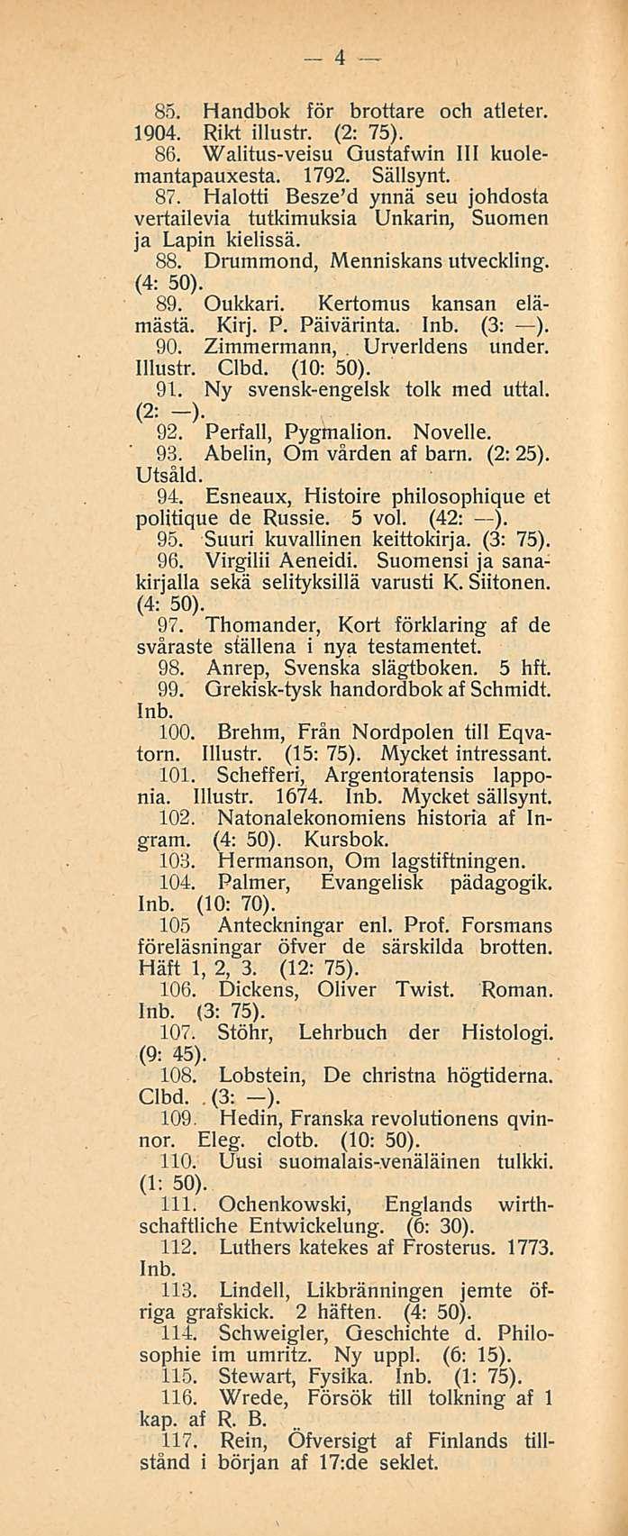 4 85. Handbok för brottare och atleter. 1904. Rikt illustr. (2: 75). 86. Walitusveisu Gustafwin 111 kuolemantapauxesta. 1792. Sällsynt. 87.