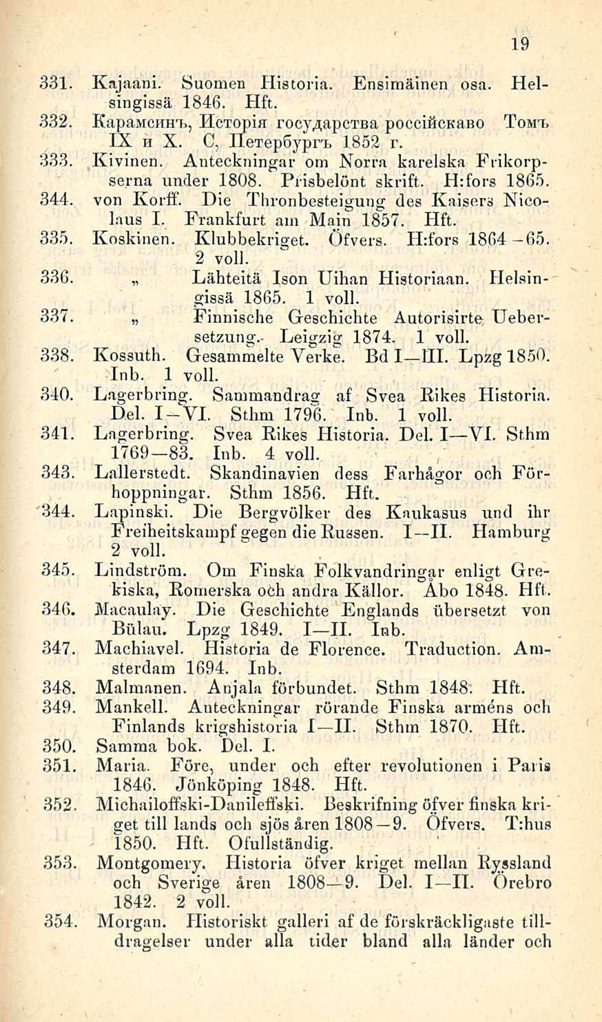 331. Kajaani. Suomen Historia. Ensimäinen osa. Helsingissä 1846. 332. KapaMCHffn, Hcropia poccifickano Tomt. IX h X. C, Hexepöypn, 1852 r. 333. Kivinen.