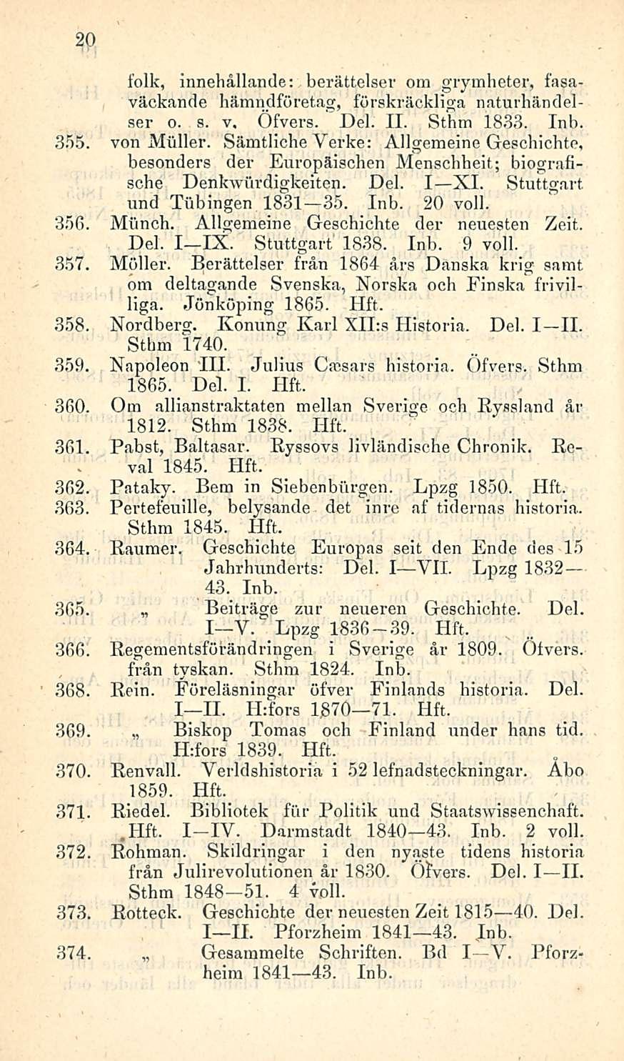 20 folk, innehållamle: berättelser om grymheter, fasaväckande hämndföretag, förskräokliga naturhändelser o. a. v. Öfvers. Del. 11. Sthm 1833. Inh. 355. von Möller.