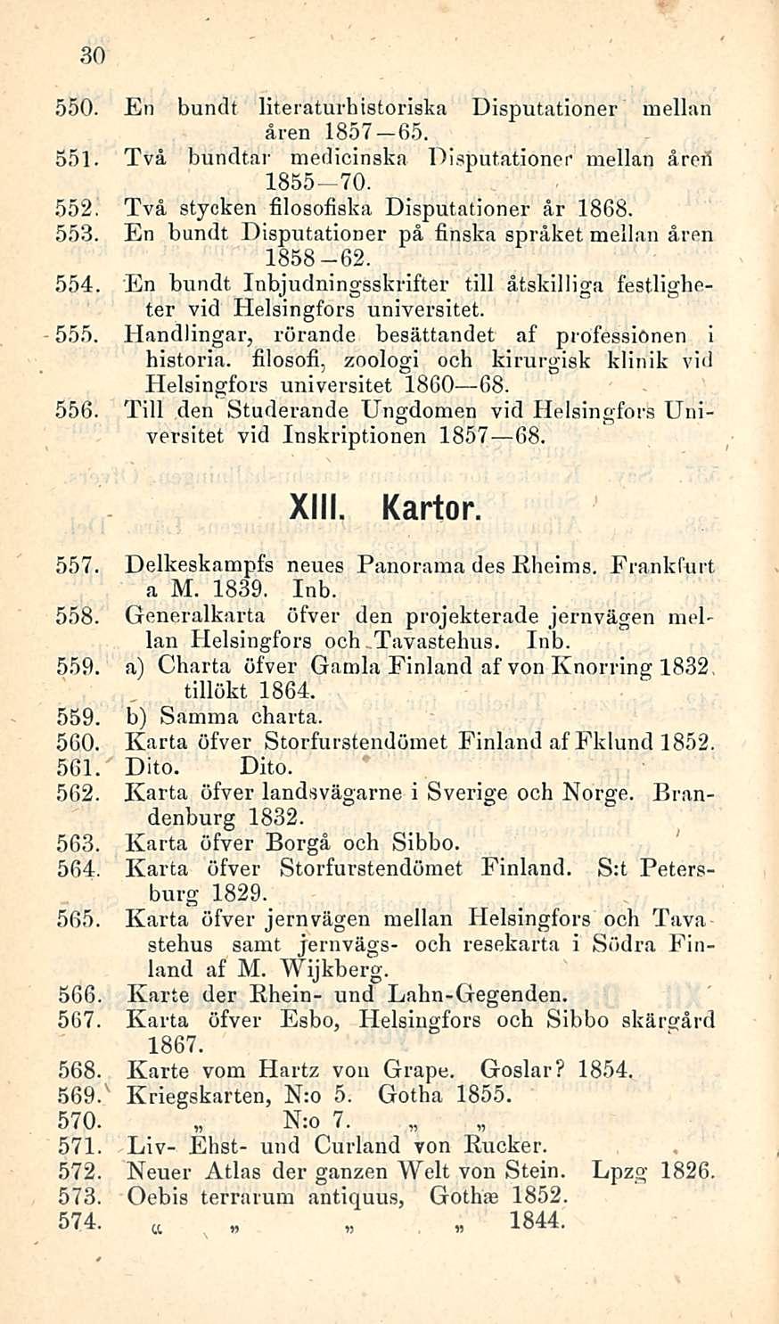 30 550. En bundt literaturhistoriska Disputationer mellan åren 1857 65. 551. Två bundtar medicinska Disputationer mellan årefi 1855-70. 552. Två stycken filosofiska Disputationer år 1868. 553.